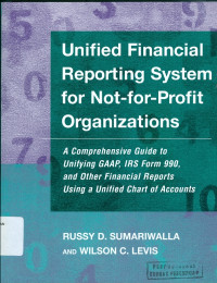 Unified financial reporting system for not-for-profit organizations : a comprehensive guide to unifying GAAP,IRS form 990, and other financial reports using a unified chart of accounts