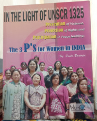 In The Light of UNSCR 1325 Prevention of Violence, Protection of Rights and Participation in Peace Building: The P'S for Women in India