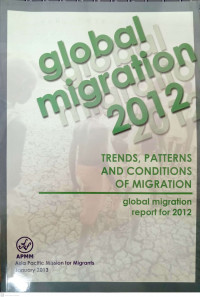Global Migration 2012: Trends, Patterns and Conditions of Migration