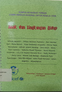 Image of Kumpulan Naskah Terbaik Lomba Menulis Nasional Untuk Remaja 2008: Anak dan Lingkungan Hidup