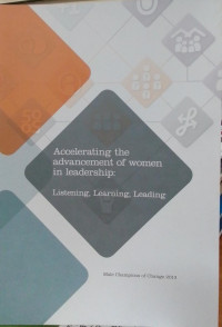 Accelerating The Advancement of Women In Leadership: Listening, Learning, Leading: Male Champions of Change 2013