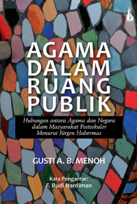 Image of Agama Dalam Ruang Publik: Hubungan Masyarakat Antara Agama dan Negara Dalam Masyarakat Postsekuler Menurut Jurgen Habermas