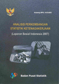 Image of Analisis Perkembangan Ketenaga Kerjaan: (laporan sosial Indonesia 2007 )