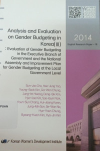 Image of Analysis and Evaluation on Gender Budgeting in Korea (III): Evaluation of Gender Budgeting in the Executive Branch of Government and the National Assembly and Improvement Plan for Gender Budgeting at the Local Government Level