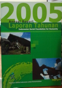 Annual Report 2005: Laporan Tahunan Indonesian Social Foundation For Humanity