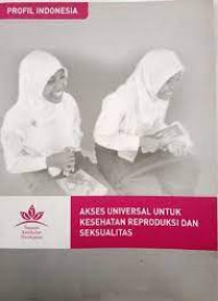 Profil Indonesia: Akses Universal Untuk Kesehatan Reproduksi dan Seksualitas