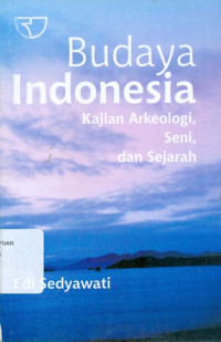 Budaya Indonesia: kajian arkeologi, seni, dan sejarah