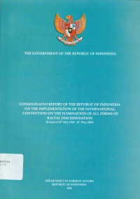 Consolidation Report of the Republic of Indonesia on the Implementation of the International Convention on Elimination of All Forms of Racial Discrimination