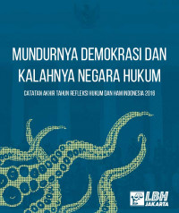 Mundurnya Demokrasi dan Kalahnya Negara Hukum: Catatan Akhir Tahun Refleksi Hukum dan HAM Indonesia 2016