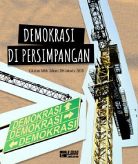 Demokrasi di Persimpangan: Catatan Akhir Tahun LBH Jakarta 2018