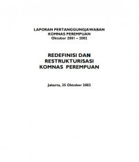 Laporan Pertanggungjawaban Komnas Perempuan Oktober 2001-2002: Redefinisi Dan Restrukturisasi Komnas Perempuan