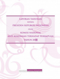 Image of Laporan Tahunan Kepada Presiden Republik Indonesia Oleh Komisi Nasional Anti Kekerasan Terhadap Perempuan Tahun 2008