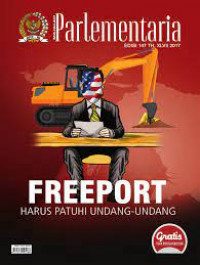 Majalah Parlementaria: Freeport Harus Patuhi Undang-Undang