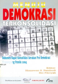 Image of Menuju demokrasi terkonsolidasi: dokumen rapat konsolidasi gerakan pro demokrasi menyongsong pemilu 2004