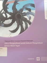 Image of Difusi pengetahuan pada industri pengelolahan bahan metal tegal: Tinjauan iklim investasi daerah pedesaan