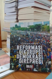 Catatan Akhir Tahun 2019: Reformasi Dikorupsi Demokrasi Direpresi