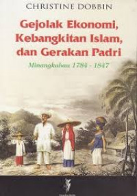 Gejolak ekonomi, kebangkitan Islam, dan gerakan padri: Minangkabau 1784-1847
