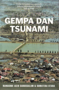 Image of Bencana Gempa dan Tsunami : Nanggroe Aceh Darussalam dan Sumatera Utara