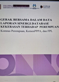 Image of Gerak Bersama Dalam Data, Laporan Sinergi Database Kekerasan Terhadap Perempuan KemenPPPA, Komnas Perempuan dan FPL