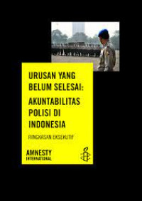 Urusan yang Belum Selesai : Akuntabilitas Polisi di Indonesia