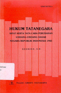 Hukum tatanegara: sifat serta tata cara perubahan undang-undang dasar negara republik Indonesia 1945