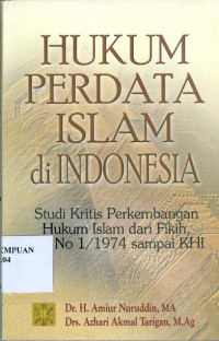 Hukum perdata islam di Indonesia: studi kritis perkembangan hukum islam dari fikih, UU No 1/1974 sampai KHI)