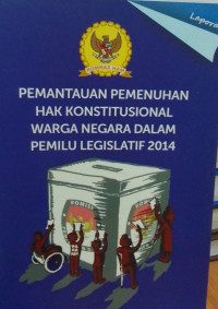 Pemantauan Pemenuhan Hak Konstitusional Warga Negara Dalam Pemilu Legislatif 2014