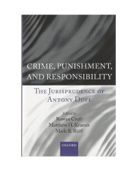 Crime, Punishment, and Responsibility: The Jurisprudence of Antony Duff