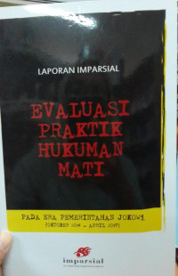Laporan Imparsial: Evaluasi Praktik Hukuman Mati Pada Era Pemerintahan Jokowi (Oktober 2014-April 2017)