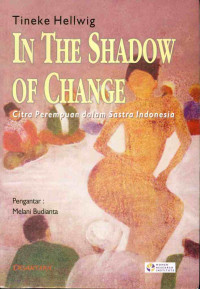 Image of In the shadow of change : citra perempuan dalam sastra Indonesia