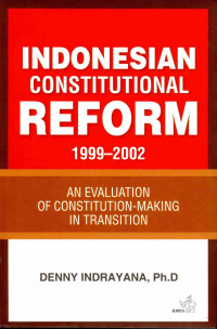 Indonesian Constitutional Reform 1999-2002
An Evaluation of Constitution - Making in Transition