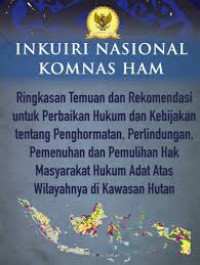 Image of Inkuiri Nasional Komnas Ham: Ringkasan Temuan dan Rekomendasi untuk Perbaikan Hukum dan Kebijakan tentang Penghormatan, Perlindungan, Pemenuhan dan Pemulihan Hak Masyarakat Hukum Adat Atas Wilayahnya di Kawasan Hutan