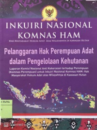 Image of Inkuiri Nasional Komnas Ham: Pelanggaran Hak Perempuan Adat dalam Pengelolaan Kehutanan: Laporan Komisi Nasional Anti Kekerasan Terhadap Perempuan (Komnas Perempuan) untuk inkuiri nasional Komnas HAM