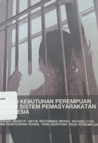 Image of Kajian Kebutuhan Perempuan dalam Sistem Pemasyarakatan Indonesia: Sebuah Inisiatif untuk Reformasi Model Rehabilitasi dan Reintegrasi Sosial yang Berpihak pada Perempuan
