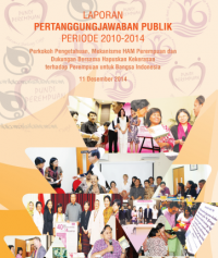 Laporan Pertanggungjawaban Publik Komnas Perempuan Periode 2010-2014: Perkokoh Pengetahuan, Mekanisme HAM Perempuan dan Dukungan Bersama Hapuskan Kekerasan Terhadap Perempuan Untuk Bangsa Indonesia
