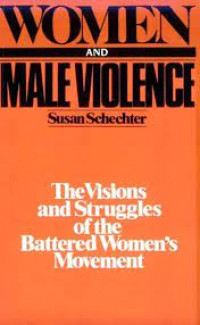 Women and Male Violence: The Vision and Struggles of the Battered Women's Movement
