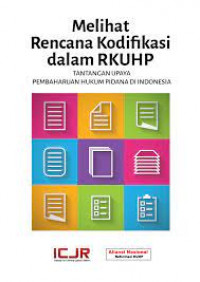 Melihat Rencana Kodifikasi dalam RKUHP: Tantangan Upaya Pembaharuan Hukum Pidana di Indonesia