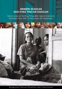 Memberi keadilan bagi para pencari keadilan : sebuah laporan tentang pengadilan agama indonesia penelitian tahun 2007 tentang akses dan kesetaraan