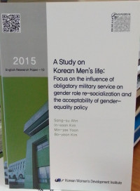 A Study On Korean Men's Life: Focus on The Influence of Obligatory Military Service On Gender Role Re-socialization and the Acceptability of Gender Equality Policy
