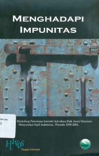 Menghadapi impunitas: laporan workshop inisiatif advokasi hak asasi manusia masyarakat sipil Indonesia, periode 1999-2004