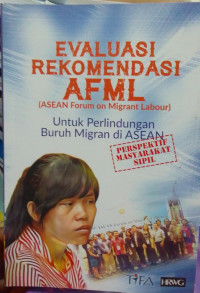 Evaluasi Rekomendasi AFML (ASEAN Forum On Migrant Labour) Untuk Perlindungan Buruh Migran