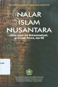 Nalar Islam Nusantara: Studi Islam ala Muhammadiyah, al-irsyad, Persis, dan NU