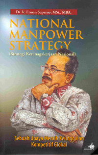 Image of National Manpower Strategy 
(Strategi Ketenagakerjaan Nasional)Sebuah Upaya Meraih Keunggulan Kompetitif Global