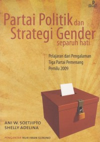Partai Politik dan Strategi Gender Separuh Hati: Pelajaran dan Pengalaman Tiga Partai Pemenang Pemilu 2009