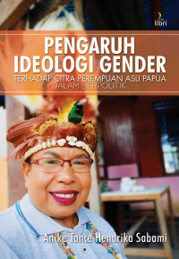 Image of Pengaruh Ideologi Gender: Terhadap Citra Perempuan Asli Papua dalam Berpolitik
