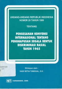 Image of Pengesahan konvensi internasional tentang penghapusan segala bentuk diskriminasi rasial tahun 1965: uu ri no.29 tahun 1999