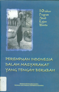 Image of Perempuan Indonesia dalam masyarakat yang tengah berubah: 10 tahun program studi kajian wanita