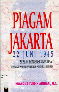 Piagam Jakarta 22 Juni 1945 : Sebuah Konsensus Nasional tentang Dasar Negara Republik Indonesia (1945-1949)