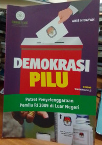 Demokrasi Pilu: Potre Penyelenggaraan Pemilu Republik Indonesia 2009 di Luar Negeri