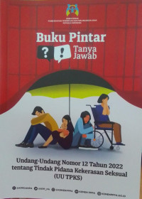 Buku Pintar Tanya Jawab: Undang-Undang No 12 Tahun 2022 Tentang Tindak Pidana Kekerasan Seksual (UU TPKS)